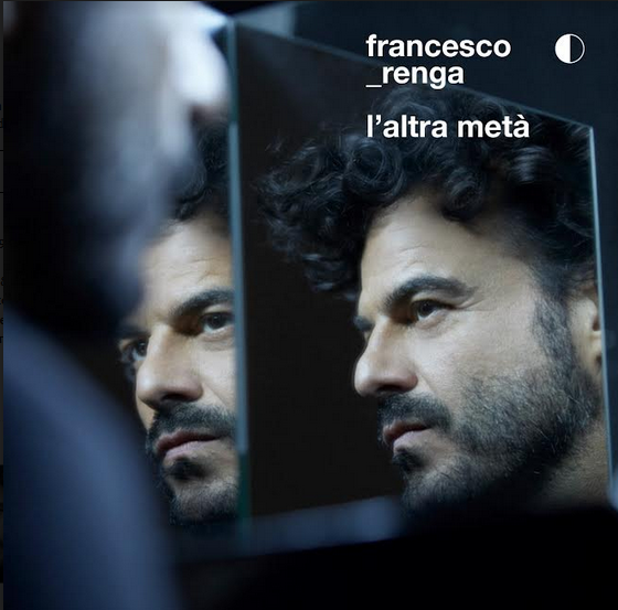 L’altra metà è il nuovo album di Francesco Renga